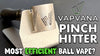 The Pinch Hitter by Vapvana: The Perfect Ball Vape for Small Loads!